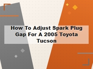How to Adjust Spark Plug Gap on a Toyota Tucson