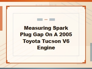 Measuring Spark Plug Gap on a Toyota Tucson V6