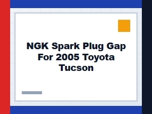 Ngk Spark Plug Gap for a Toyota Tucson