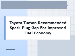 Toyota Tucson Spark Plug Gap Recommendation