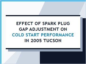 Spark Plug Gap and Cold Start Performance in a Tucson